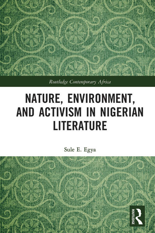 Nature, Environment, and Activism in Nigerian Literature (Routledge Contemporary Africa)