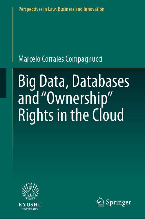 Book cover of Big Data, Databases and "Ownership" Rights in the Cloud (1st ed. 2020) (Perspectives in Law, Business and Innovation)