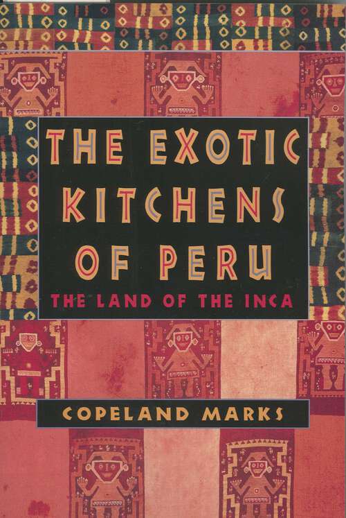 Book cover of The Exotic Kitchens of Peru: The Land of the Inca