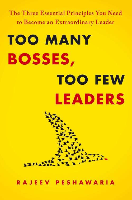 Book cover of Too Many Bosses, Too Few Leaders: The Three Essential Principles You Need to Become an Extraordinary Leader