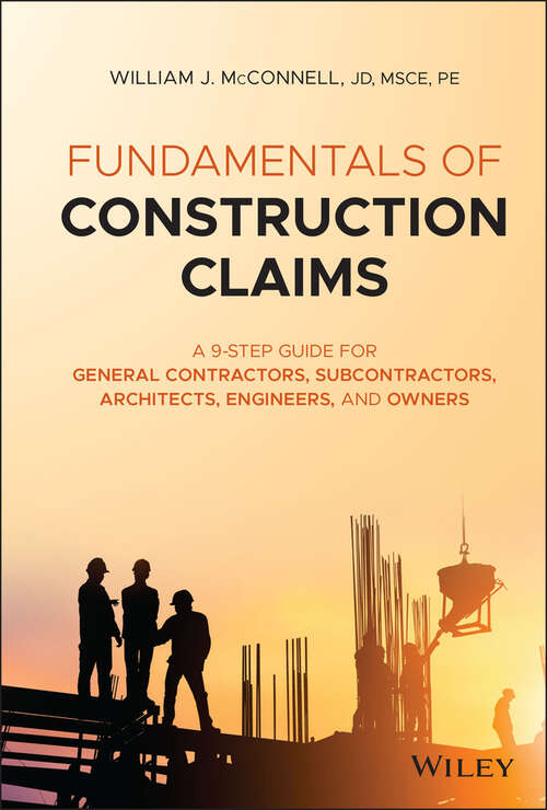 Fundamentals of Construction Claims: A 9-Step Guide for General Contractors, Subcontractors, Architects, Engineers, and Owners