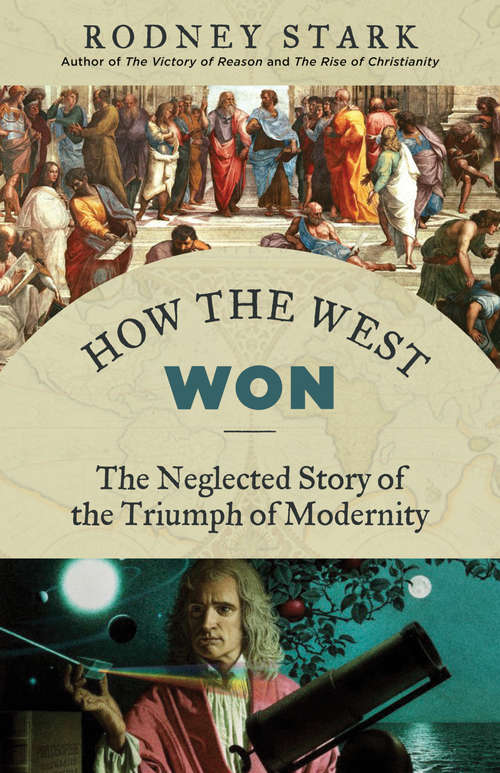 Book cover of How the West Won: The Neglected Story of the Triumph of Modernity
