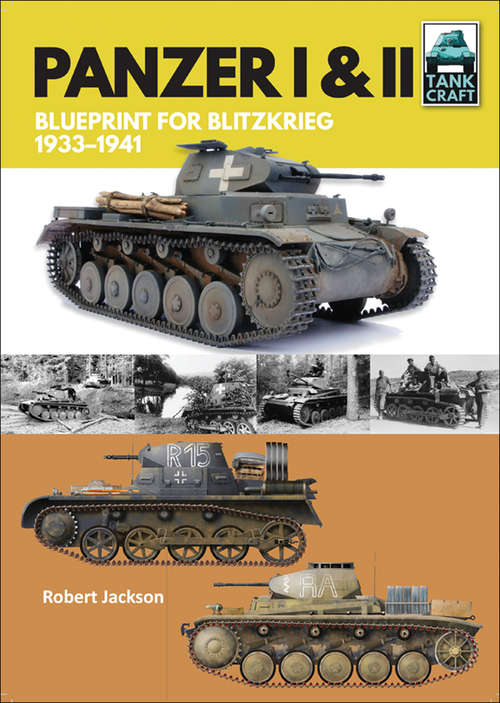 Panzer I & II: Blueprint for Blitzkrieg, 1933–1941 (Tankcraft Ser.)