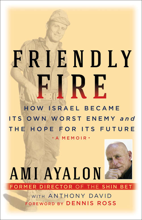 Friendly Fire: How Israel Became Its Own Worst Enemy and the Hope for Its Future