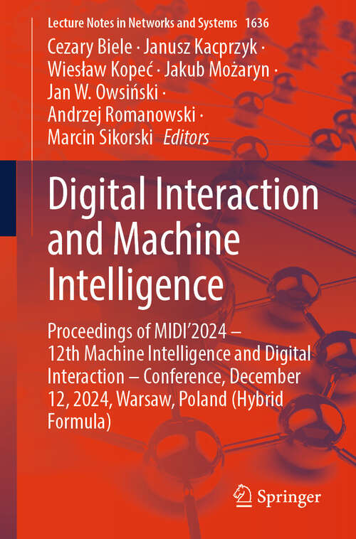 Book cover of Digital Interaction and Machine Intelligence: Proceedings of MIDI’2024 – 12th Machine Intelligence and Digital Interaction – Conference, December 12, 2024, Warsaw, Poland (Hybrid Formula) (Lecture Notes in Networks and Systems #1636)