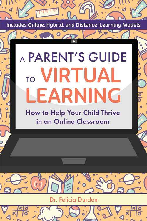 Book cover of A Parent's Guide to Virtual Learning: How to Help Your Child Thrive in a Online Classroom