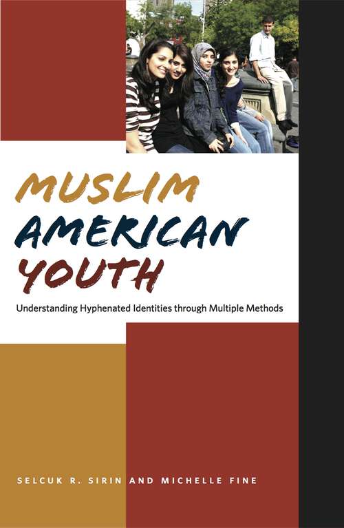 Muslim American Youth: Understanding Hyphenated Identities through Multiple Methods (Qualitative Studies in Psychology #12)