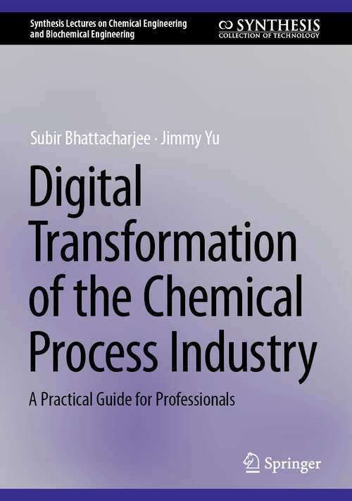 Book cover of Digital Transformation of the Chemical Process Industry: A Practical Guide for Professionals (Synthesis Lectures on Chemical Engineering and Biochemical Engineering)