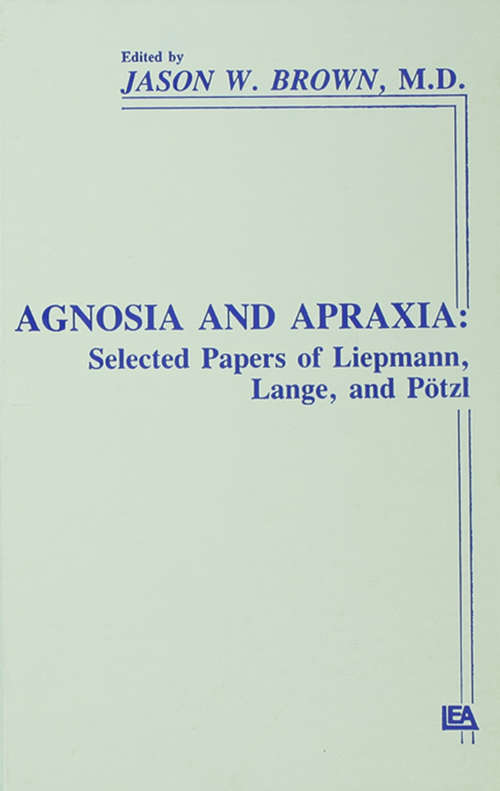 Agnosia and Apraxia: Selected Papers of Liepmann, Lange, and P”tzl (Institute for Research in Behavioral Neuroscience Series)