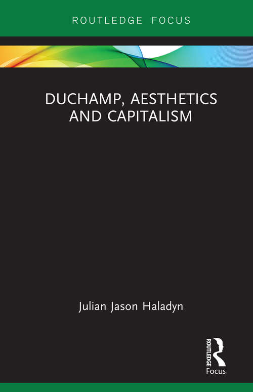 Book cover of Duchamp, Aesthetics and Capitalism (Routledge Focus on Art History and Visual Studies)