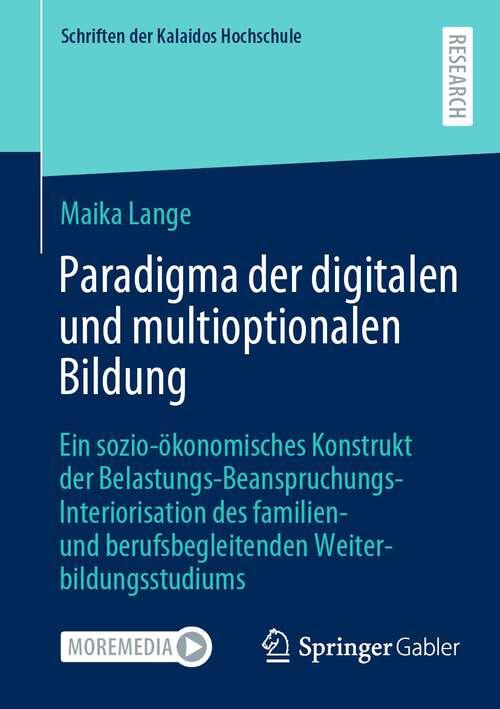 Book cover of Paradigma der digitalen und multioptionalen Bildung: Ein sozio-ökonomisches Konstrukt der Belastungs-Beanspruchungs-Interiorisation des familien- und berufsbegleitenden Weiterbildungsstudiums (2024) (Schriften der Kalaidos Hochschule)