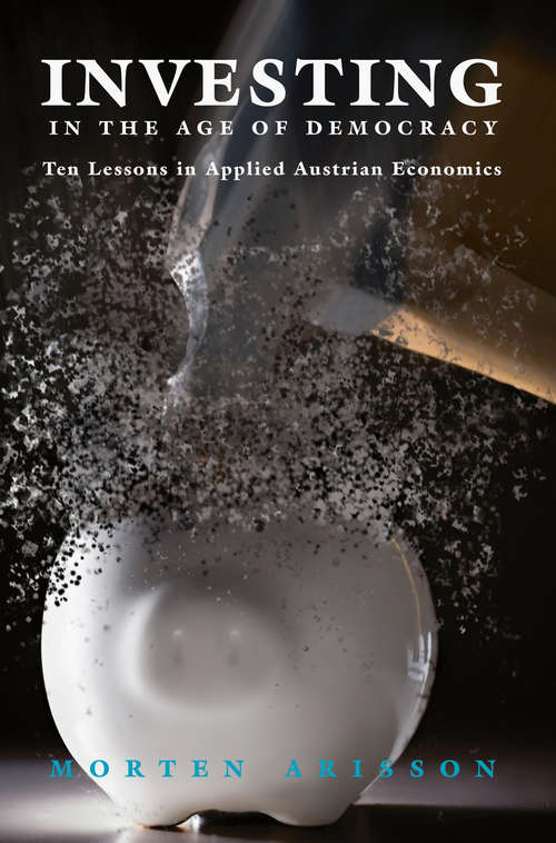 Book cover of Investing in the Age of Democracy: Ten Lessons In Applied Austrian Economics (1st ed. 2018)