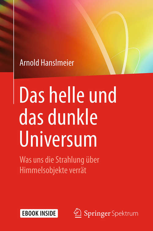 Book cover of Das helle und das dunkle Universum: Was uns die Strahlung über Himmelsobjekte verrät