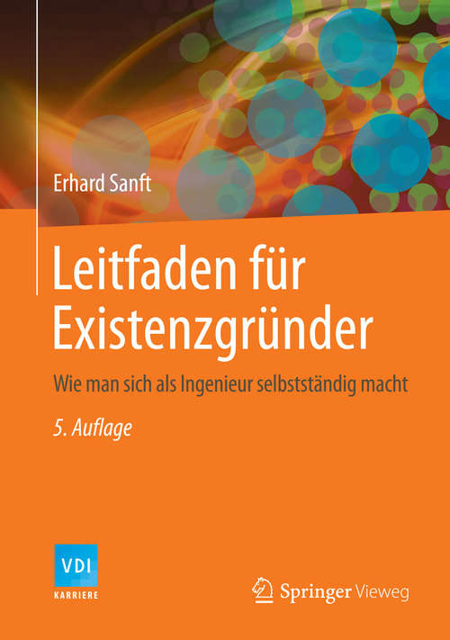 Book cover of Leitfaden für Existenzgründer: Wie man sich als Ingenieur selbstständig macht (5. Aufl. 2014) (VDI-Buch)