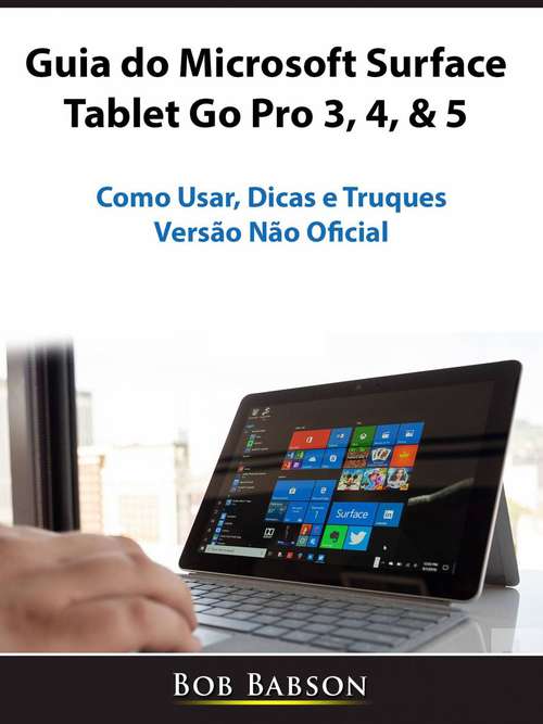 Book cover of Guia do Microsoft Surface Tablet Go Pro 3, 4, & 5: Como Usar, Dicas e Truques (Versão Não Oficial)