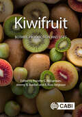 Kiwifruit: Botany, Production and Uses (Botany, Production and Uses)