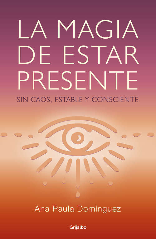 Book cover of La magia de estar presente: Sin caos, estable y consciente