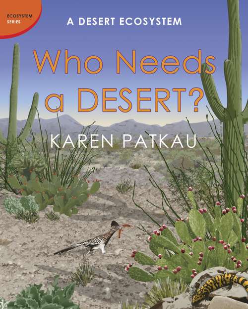Book cover of Who Needs a Desert?: A Desert Ecosystem (Ecosystem Series)