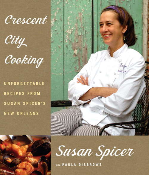 Book cover of Crescent City Cooking: Unforgettable Recipes from Susan Spicer's New Orleans