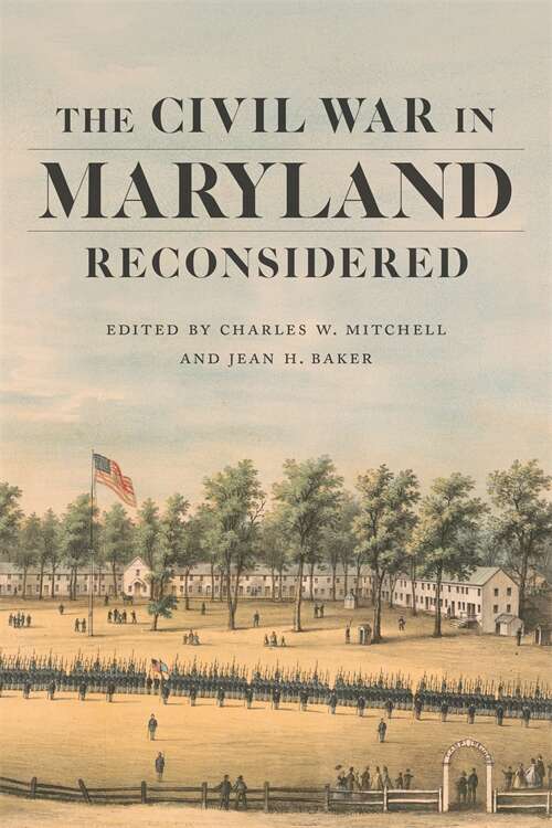 The Civil War in Maryland Reconsidered (Conflicting Worlds: New Dimensions of the American Civil War)