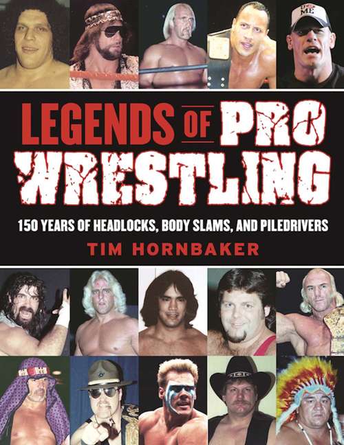 Book cover of Legends of Pro Wrestling: 150 Years of Headlocks, Body Slams, and Piledrivers