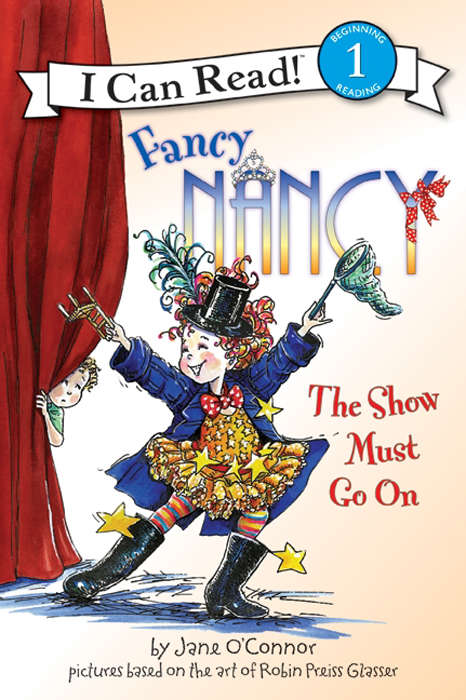 Book cover of Fancy Nancy: The Show Must Go On (I Can Read Level 1)