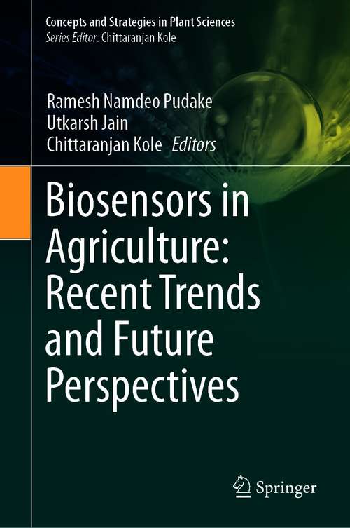 Biosensors in Agriculture: Recent Trends and Future Perspectives (Concepts and Strategies in Plant Sciences)