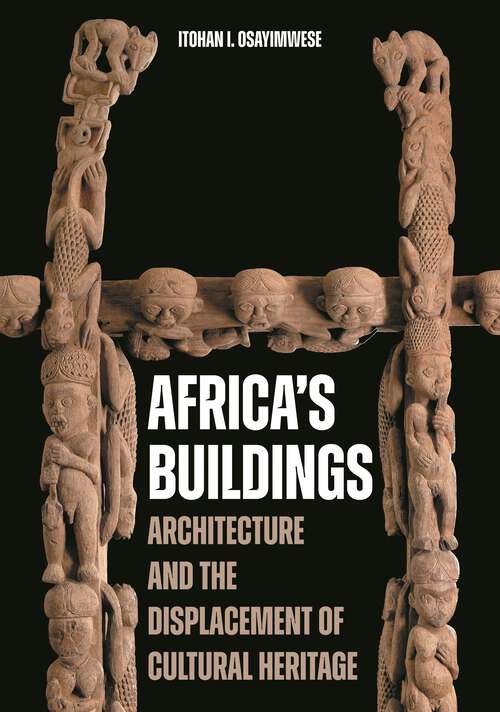 Book cover of Africa's Buildings: Architecture and the Displacement of Cultural Heritage