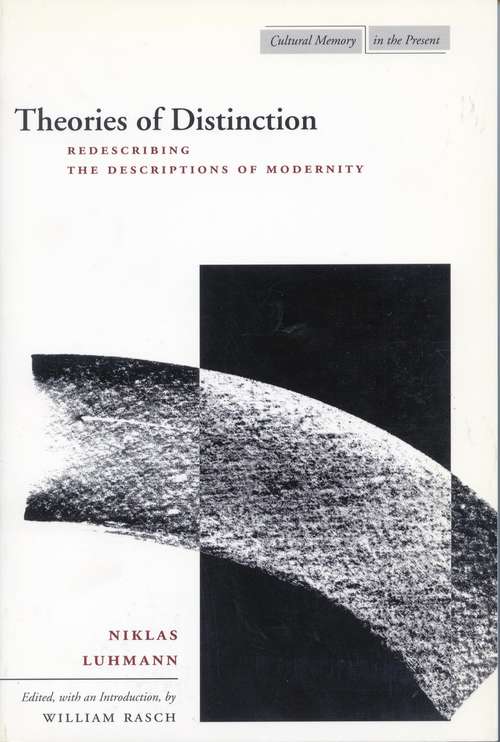 Book cover of Theories Of Distinction: Redescribing The Descriptions Of Modernity (Cultural Memory In The Present)