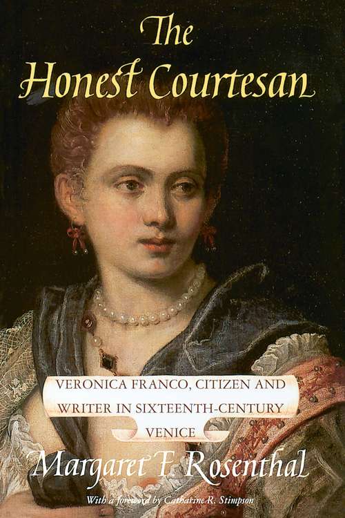 Book cover of The Honest Courtesan: Veronica Franco, Citizen and Writer in Sixteenth-Century Venice (Women in Culture and Society)