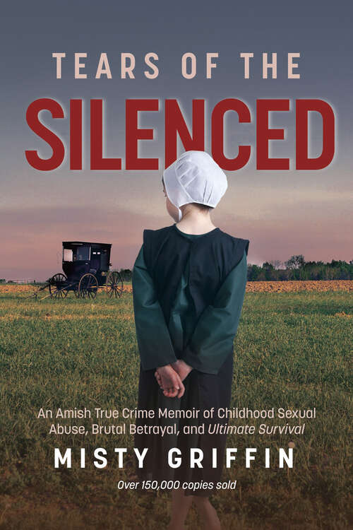 Book cover of Tears of the Silenced: An Amish True Crime Memoir of Childhood Sexual Abuse, Brutal Betrayal, and Ultimate Survival