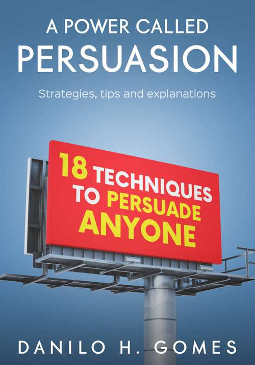 Book cover of A Power Called Persuasion: Strategies, tips and explanations