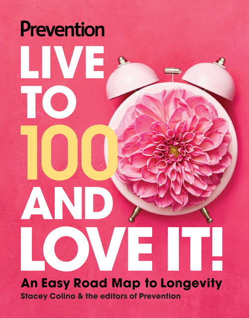Book cover of Prevention Live to 100 and Love It!: An Easy Road Map to Longevity