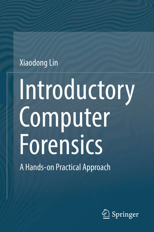 Introductory Computer Forensics: A Hands-on Practical Approach