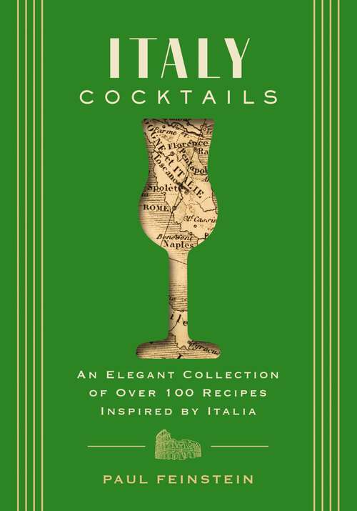 Book cover of Italy Cocktails: An Elegant Collection of Over 100 Recipes Inspired by Italia (City Cocktails)