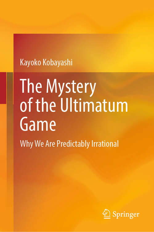 Book cover of The Mystery of the Ultimatum Game: Why We Are Predictably Irrational