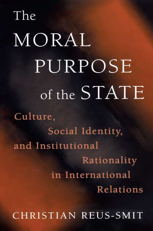 Book cover of The Moral Purpose of the State: Culture, Social Identity, and Institutional Rationality in International Relations (Princeton Studies in International History and Politics #119)