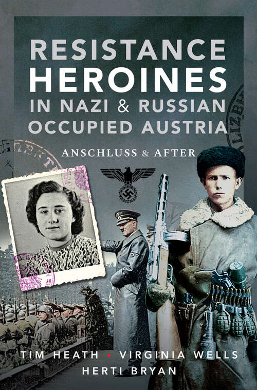 Book cover of Resistance Heroines in Nazi & Russian Occupied Austria: Anschluss & After