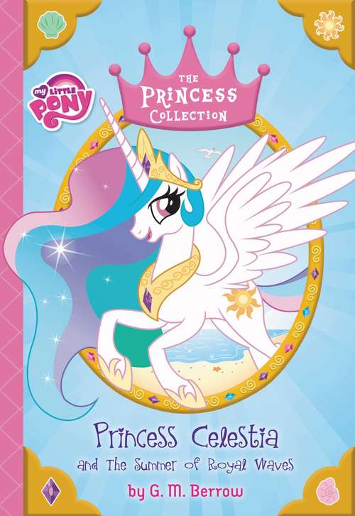Book cover of My Little Pony: Princess Celestia and the Summer of Royal Waves