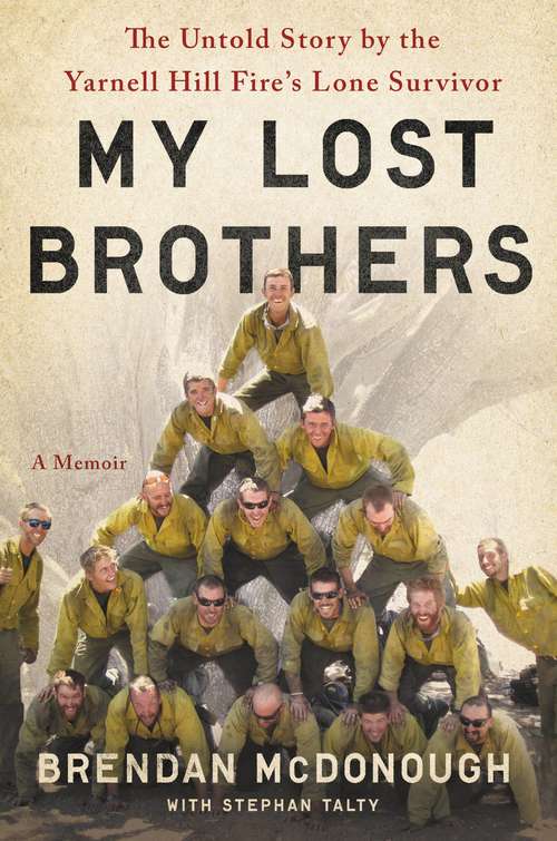 Book cover of My Lost Brothers: The Untold Story by the Yarnell Hill Fire's Lone Survivor