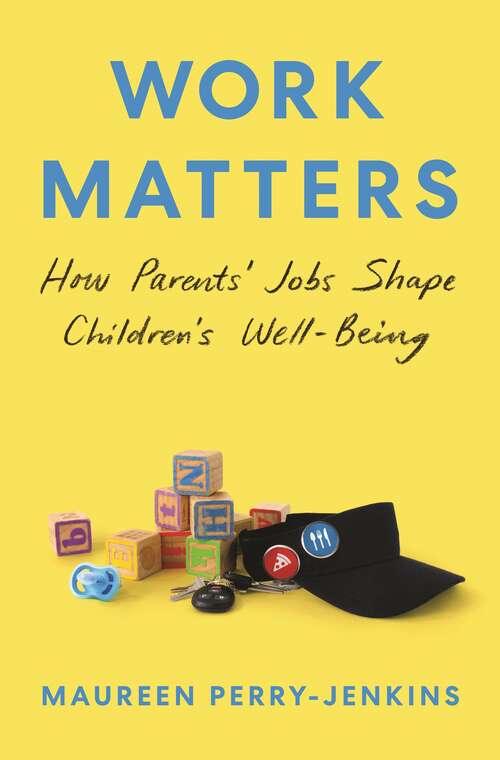 Book cover of Work Matters: How Parents’ Jobs Shape Children’s Well-Being