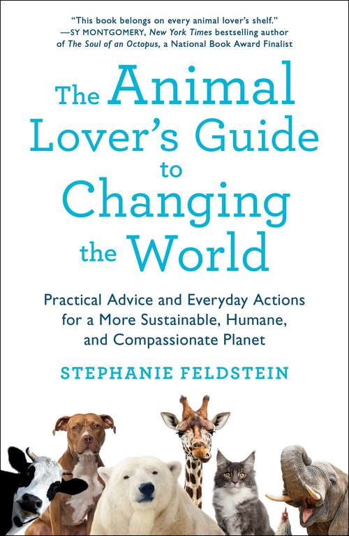 Book cover of The Animal Lover's Guide to Changing the World: Practical Advice and Everyday Actions for a More Sustainable, Humane, and Compassionate Planet