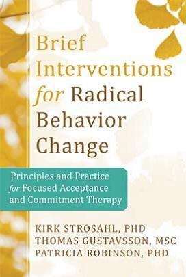 Book cover of Brief Interventions for Radical Change: Principles and Practice of Focused Acceptance and Commitment Therapy