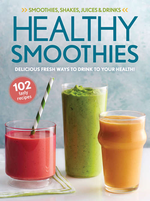 Book cover of Healthy Smoothies: Delicious Fresh Ways to Drink to Your Health!