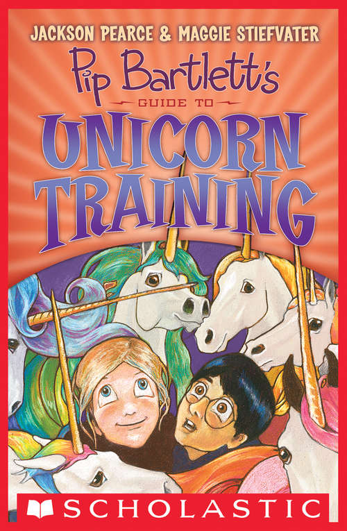 Pip Bartlett's Guide to Unicorn Training (Pip Bartlett Ser. #2)