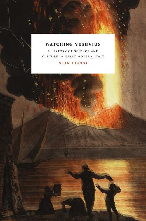 Book cover of Watching Vesuvius: A History of Science and Culture in Early Modern Italy