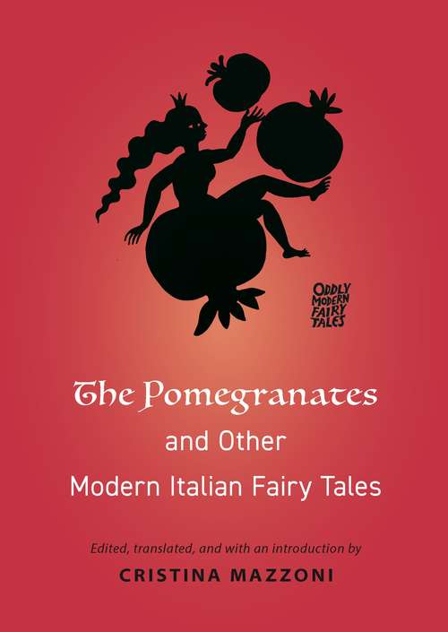 The Pomegranates and Other Modern Italian Fairy Tales (Oddly Modern Fairy Tales #25)