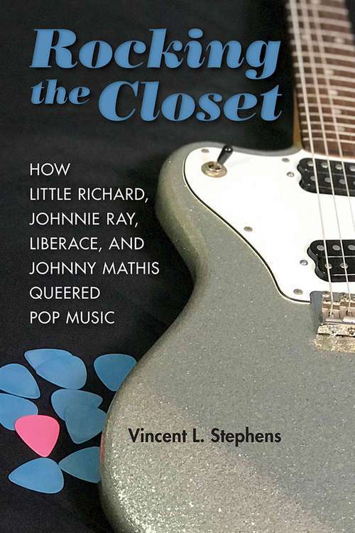Book cover of Rocking the Closet: How Little Richard, Johnnie Ray, Liberace, and Johnny Mathis Queered Pop Music (New Perspectives on Gender in Music #24)