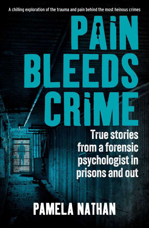 Book cover of Pain Bleeds Crime: Stories from a forensic psychologist in prisons and out.