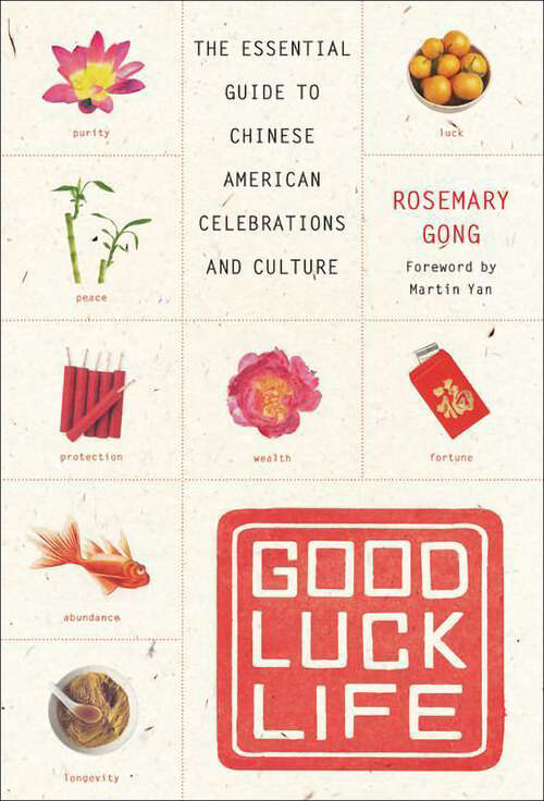 Book cover of Good Luck Life: The Essential Guide to Chinese American Celebrations and Culture